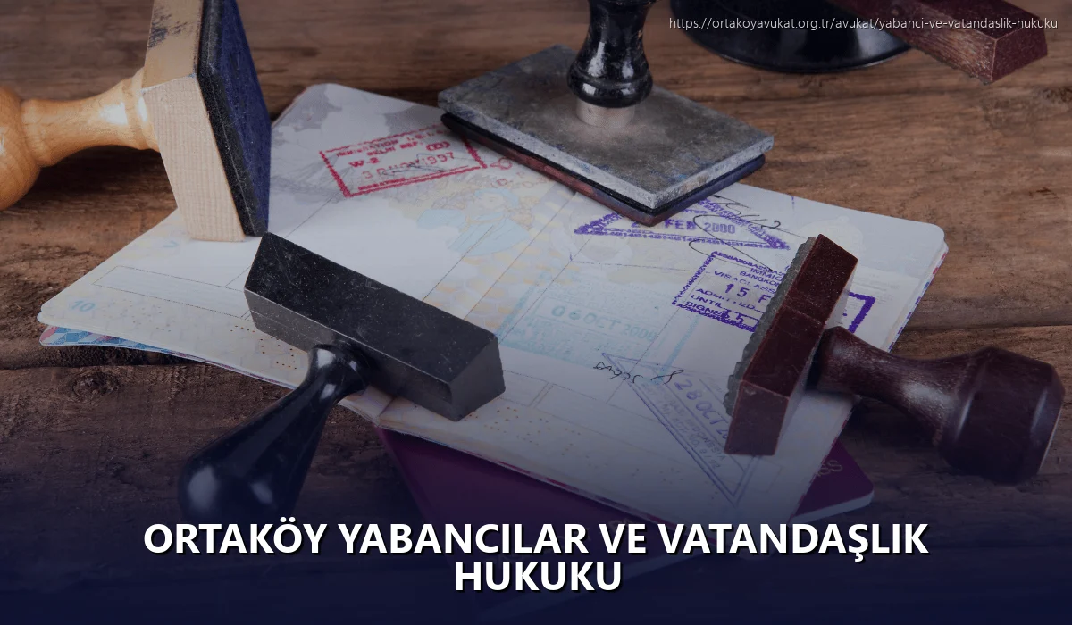 Ortaköy Yabancılar ve Vatandaşlık Hukuku